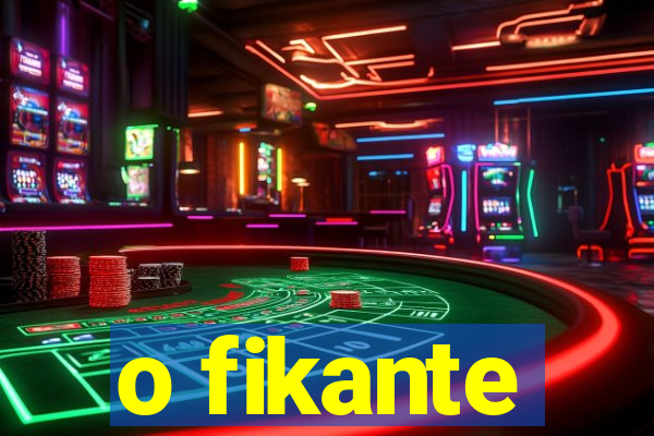 o fikante